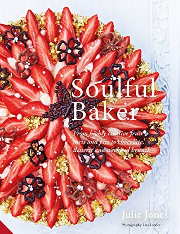 Cover Art for B0714KZW8C, Soulful Baker: From highly creative fruit tarts and pies to chocolate, desserts and weekend brunch by Julie Jones