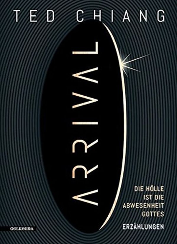 Cover Art for 9783946503125, Arrival: Die Hölle ist die Abwesenheit Gottes by Ted Chiang