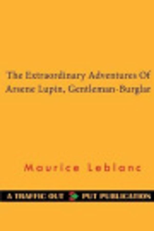 Cover Art for 9781502937582, The Extraordinary Adventures of Arsene Lupin, Gentleman-Burglar by Maurice Leblanc