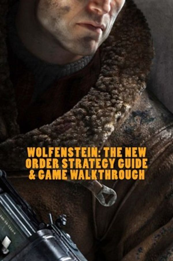 Cover Art for 9781530992713, Wolfenstein: The New Order Strategy Guide & Game Walkthrough - Cheats, Tips, Tri by 1UP Guides