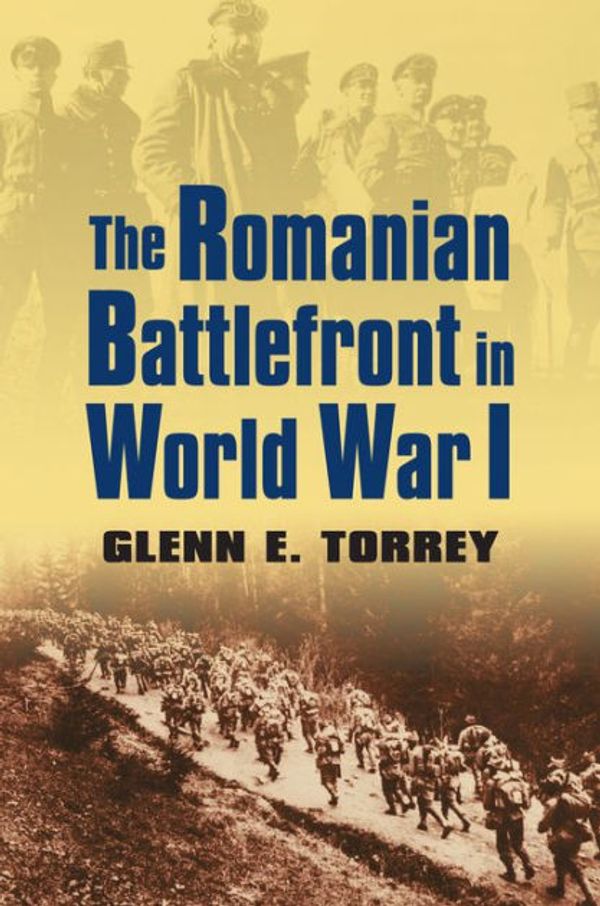 Cover Art for 9780700618392, The Romanian Battlefront in World War I by Glenn E. Torrey