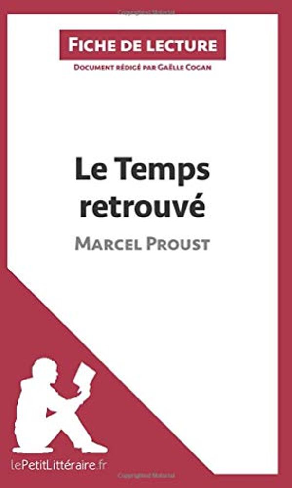 Cover Art for 9782806241580, Le Temps retrouvé de Marcel Proust (Fiche de lecture): Résumé complet et analyse détaillée de l'oeuvre by Gaëlle Cogan