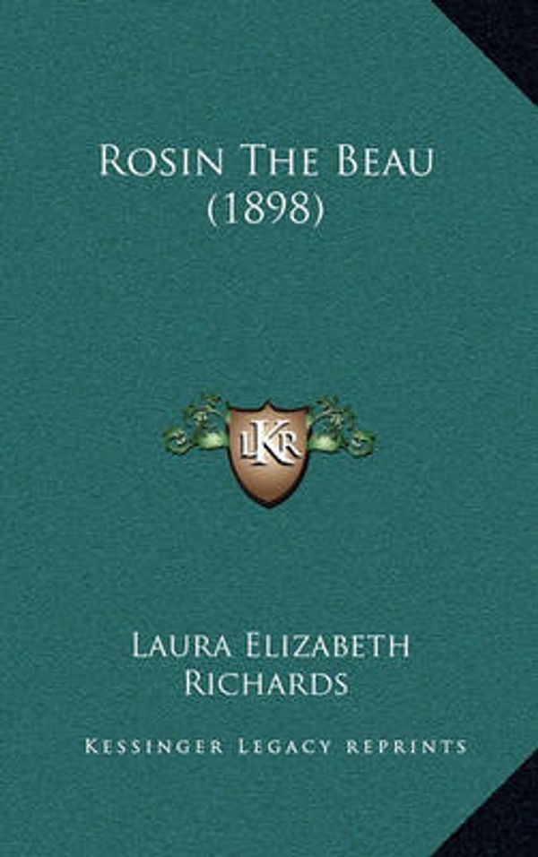 Cover Art for 9781164844501, Rosin the Beau (1898) by Laura Elizabeth Richards