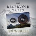 Cover Art for B07FMBZLVF, The Reservoir Tapes by Jon McGregor