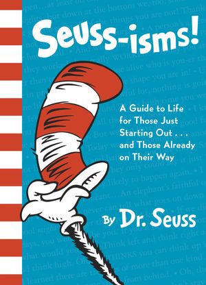 Cover Art for 9780525580652, Seuss-Isms!: A Guide to Life for Those Just Starting Out...and Those Already on Their Way by Dr. Seuss