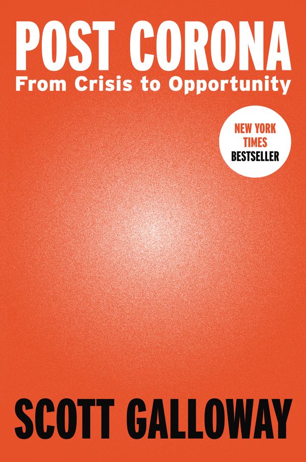 Cover Art for 9780593332214, Post Corona: From Crisis to Opportunity by Scott Galloway