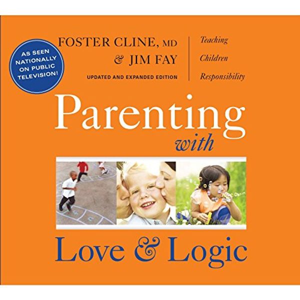 Cover Art for 9781930429864, Parenting With Love and Logic - Teaching Children Responsibility (Updated & Expanded Edition) (7 Audio CDs) by Foster Cline