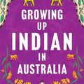 Cover Art for 9781760644697, Growing Up Indian in Australia by Aarti Betigeri