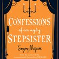 Cover Art for 9780755341696, Confessions of an Ugly Stepsister by Gregory Maguire