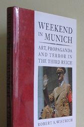 Cover Art for 9781857933185, Weekend in Munich: Art, Propaganda and Terror in the Third Reich by Robert S. Wistrich, Luke Holland