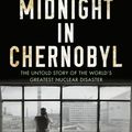 Cover Art for 9780552172899, Midnight in Chernobyl: The Untold Story of the World's Greatest Nuclear Disaster by Adam Higginbotham
