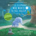 Cover Art for 9780241291238, The Little Elephant Who Wants to Fall Asleep by Carl-Johan Forssen-Ehrlin