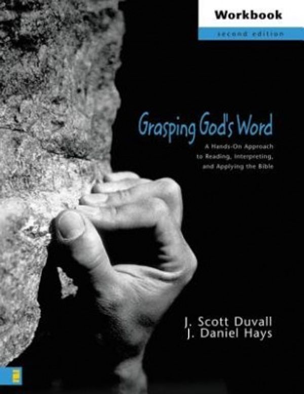 Cover Art for 9780310262237, Grasping God's Word Workbook: A Hands-On Approach to Reading, Interpreting, and Applying the Bible by J. Scott Duvall, J. Daniel Hays