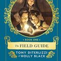 Cover Art for B00ER2DAJU, The Field Guide (SPIDERWICK CHRONICLE Book 1) by Tony DiTerlizzi, Holly Black