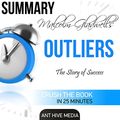Cover Art for B01CH4BMEO, Malcolm Gladwell's Outliers: The Story of Success Summary by Ant Hive Media
