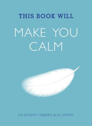 Cover Art for 9781848662834, This Book Will Make You Calm by Jessamy Hibberd