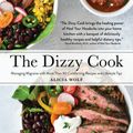 Cover Art for 9781513262642, The Dizzy Cook: Managing Migraine with More Than 90 Comforting Recipes and Lifestyle Tips by Alicia Wolf