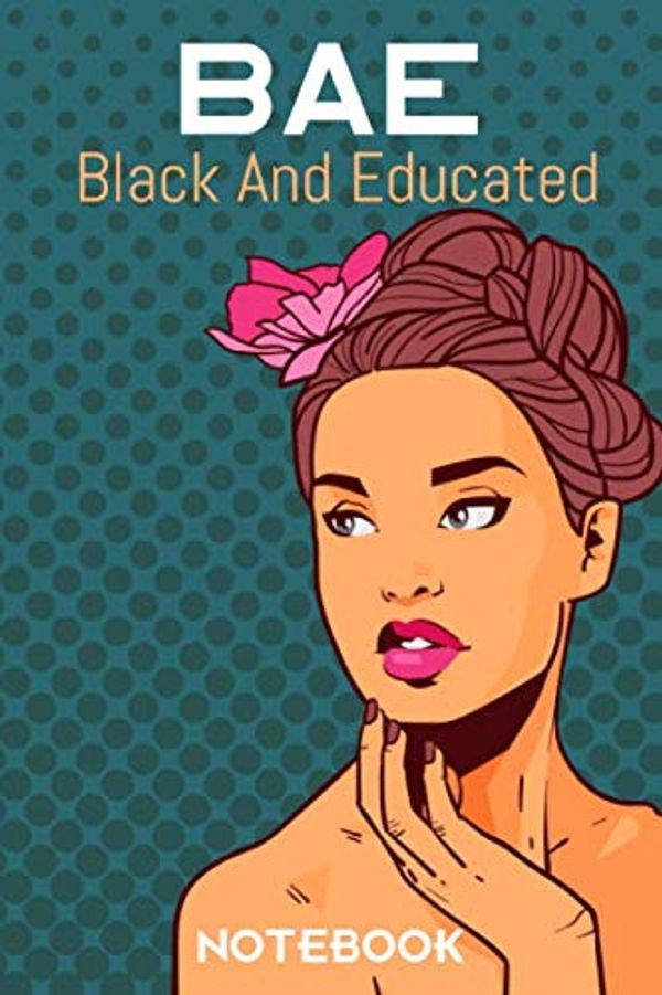 Cover Art for 9781658206877, BAE Black And Educated Notebook: Lined Notebook / Journal Gift, 100 Pages, 6x9, Soft Cover, Matte Finish by Publishing, Women