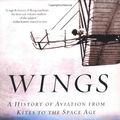 Cover Art for 9780393057676, Wings: A History of Aviation from Kites to the space age by Tom D. Crouch