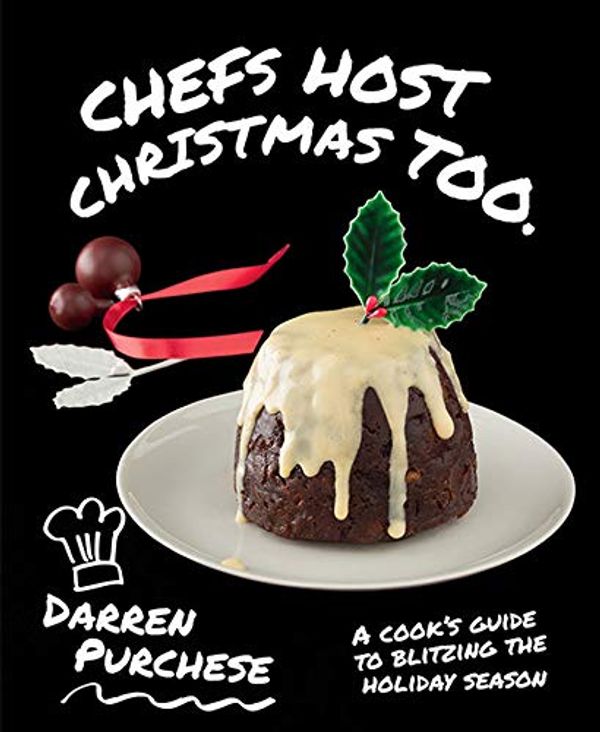 Cover Art for B07DTNHSMC, Chefs Host Christmas Too by Darren Purchese