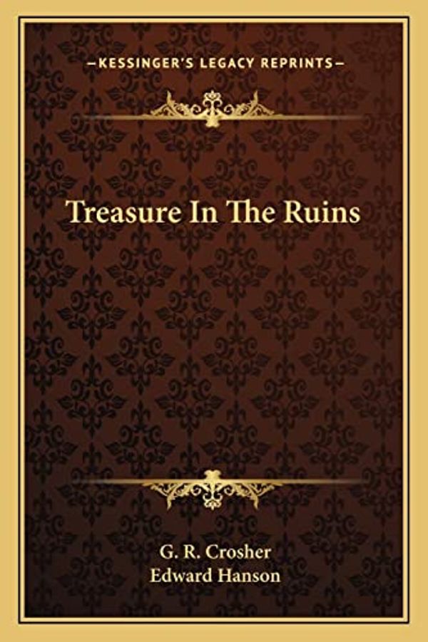 Cover Art for 9781163820421, Treasure in the Ruins by G R Crosher