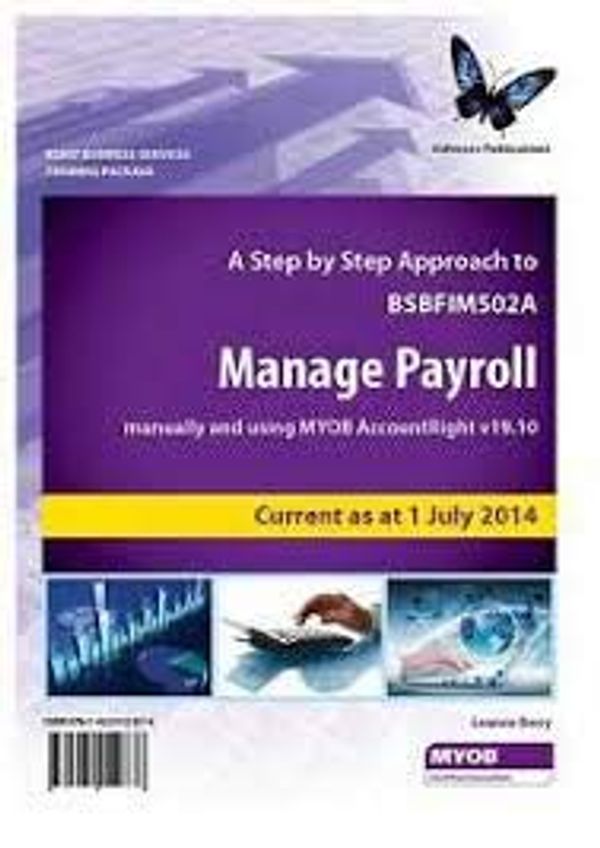Cover Art for 9781922012876, BSBFIM502A Manage Payroll Manually and Using MYOB AccountRight V19. 10 by Software Publications