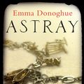 Cover Art for 9781447209492, Astray by Emma Donoghue