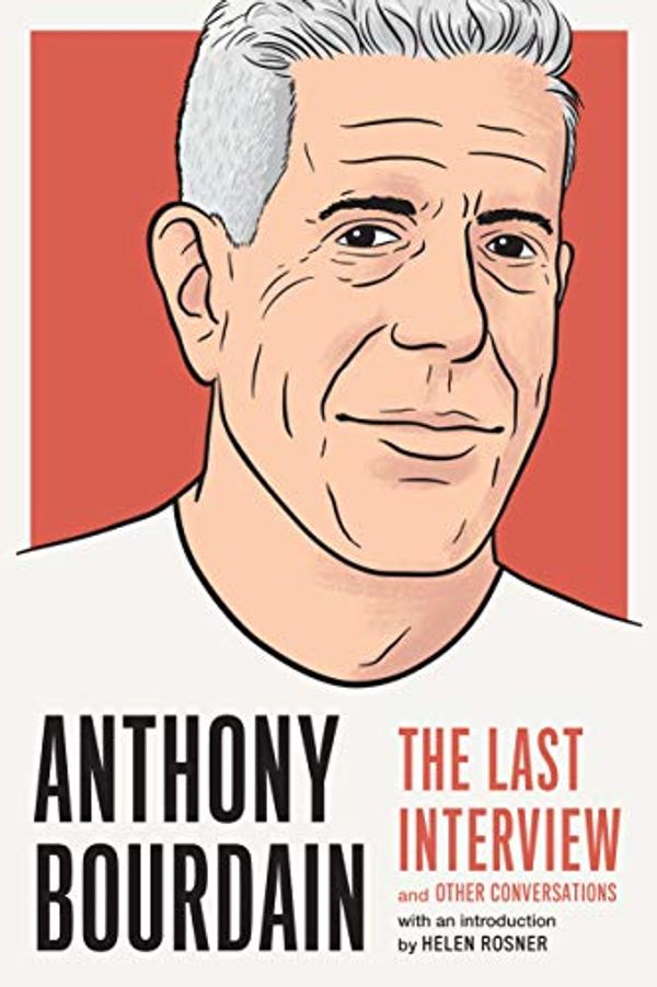 Cover Art for B07R9SHBYQ, Anthony Bourdain: The Last Interview: and Other Conversations (The Last Interview Series) by Melville House
