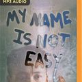 Cover Art for 9781536625745, My Name Is Not Easy by Debby  Dahl Edwardson