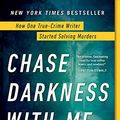 Cover Art for B07T7YVN1X, Chase Darkness with Me: How One True-Crime Writer Started Solving Murders by Billy Jensen