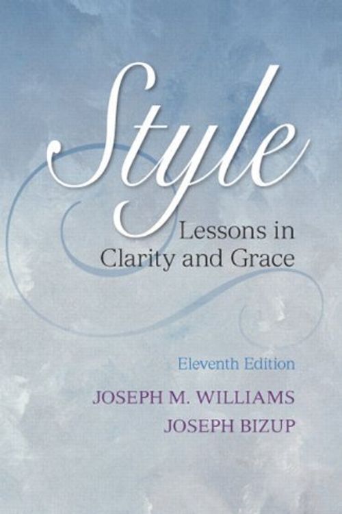 Cover Art for 8601407144988, Style: Lessons in Clarity and Grace (11th Edition) 11th edition by Williams, Joseph M., Bizup, Joseph (2013) Paperback by Joseph M. Williams