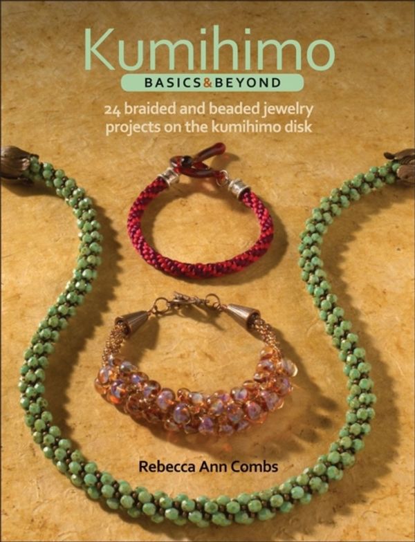 Cover Art for 9781627000437, Kumihimo Basics and Beyond by Rebecca Ann Combs