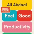 Cover Art for 9783423263887, Feel-Good Productivity: Produktiv sein ohne Stress - und mehr vom Leben haben | Das erste Buch des weltweit bekanntesten Produktivitäts-Influencers by Ali Abdaal