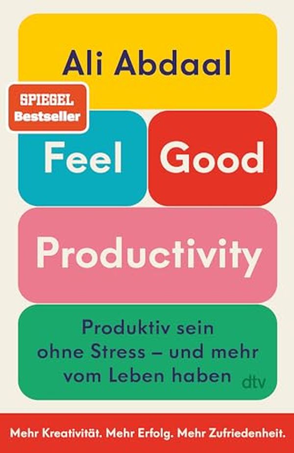Cover Art for 9783423263887, Feel-Good Productivity: Produktiv sein ohne Stress - und mehr vom Leben haben | Das erste Buch des weltweit bekanntesten Produktivitäts-Influencers by Ali Abdaal