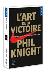 Cover Art for 9782755636499, L'art de la victoire : Autobiographie du fondateur de Nike by Phil Knight
