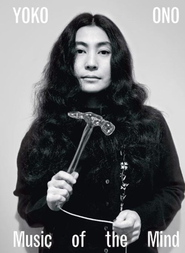 Cover Art for 9781849768917, Yoko Ono: Music of the Mind by Juliet Bingham, Jon Hendricks, Connor Monahan, Sanford Biggers, Andrew de Brún, Patrizia Dander, Catherine Lord, Helen Molesworth, Yasufumi Nakamori, Barbara Rose, Naoko Seki, David Toop, Kira Wainstein, Andrew Wilson