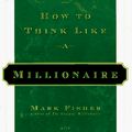 Cover Art for 9781880032770, How to Think Like a Millionaire by Mark Fisher