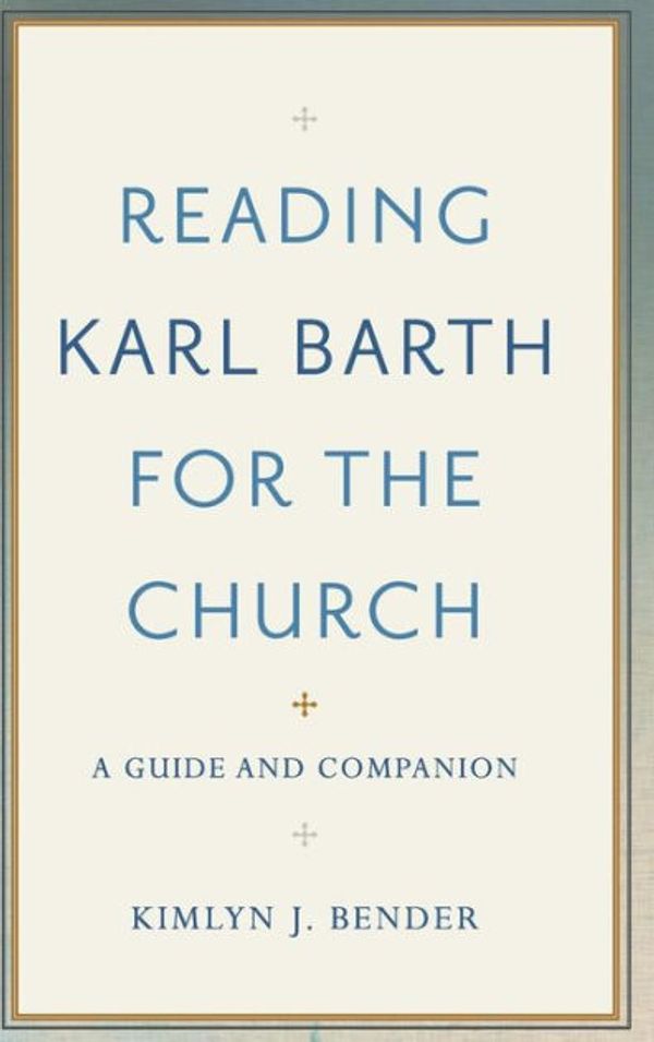 Cover Art for 9781540962096, Reading Karl Barth for the Church: A Guide and Companion by Kimlyn J. Bender