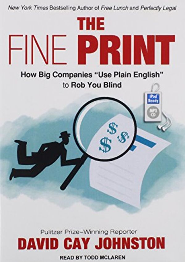 Cover Art for 9781452652993, The Fine Print: How Big Companies Use "Plain English" to Rob You Blind by David Cay Johnston
