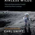 Cover Art for 9780062986535, Across The Airless Wilds: The Lunar Rover and the Triumph of the Final Moon Landings by Earl Swift