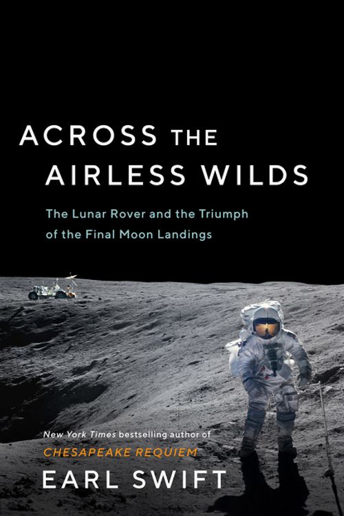 Cover Art for 9780062986535, Across The Airless Wilds: The Lunar Rover and the Triumph of the Final Moon Landings by Earl Swift