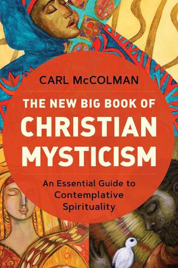 Cover Art for 9781506486840, The New Big Book of Christian Mysticism: An Essential Guide to Contemplative Spirituality by Carl McColman