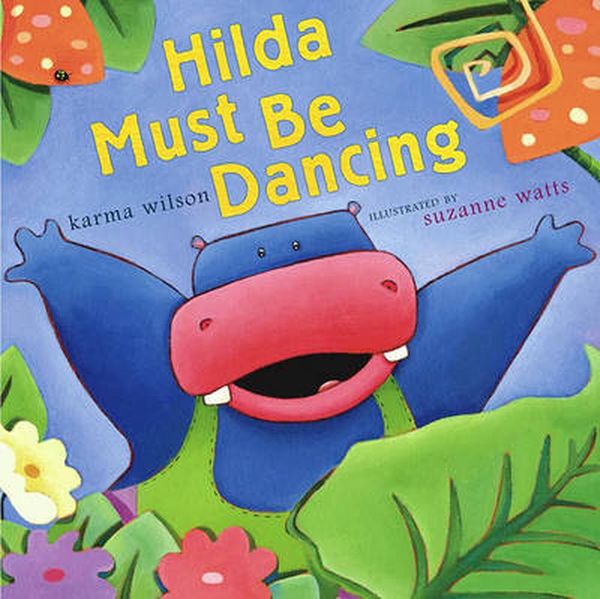 Cover Art for 9780689847882, Hilda Must be Dancing by Karma Wilson
