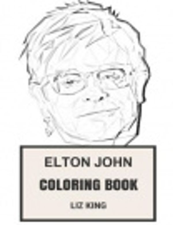 Cover Art for 9781977744609, Elton John Coloring Book: Godfather of Glam and Soft Rock, Brave Advocate of Diversity and Knight Inspired Adult Coloring Book by Liz King