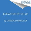 Cover Art for 9780062912107, Elevator Pitch by Linwood Barclay