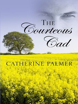 Cover Art for 9781410424631, The Courteous Cad by Catherine Palmer
