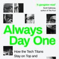 Cover Art for 9780241459058, Always Day One: How the Tech Titans Stay on Top by Alex Kantrowitz