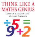 Cover Art for 9780285640665, Think Like A Maths Genius by Michael Shermer, Arthur Benjamin