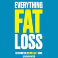 Cover Art for B0CP2RWDL5, Everything Fat Loss: The Definitive No Bullsh*t Guide by Ben Carpenter