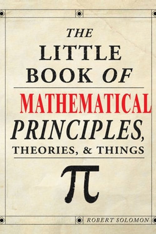 Cover Art for 9781607652229, The Little Book of Mathematical Principles, Theories & Things by Robert Solomon